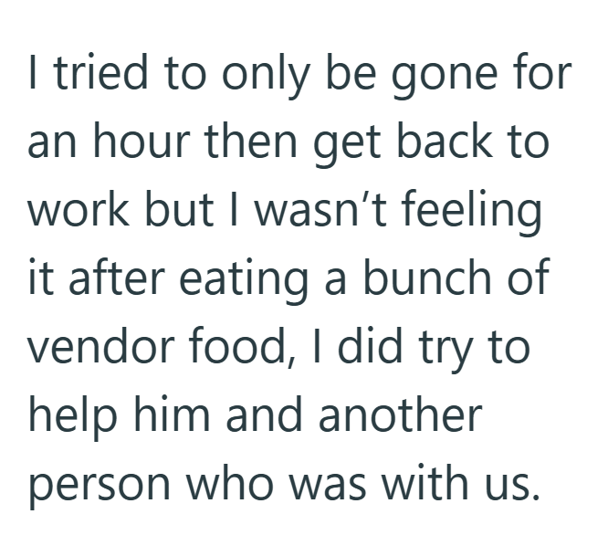 I tried to only be gone for an hour then get back to work but I wasn't feeling it after eating a bunch of vendor food, I did try to help him and another person who was with us.
