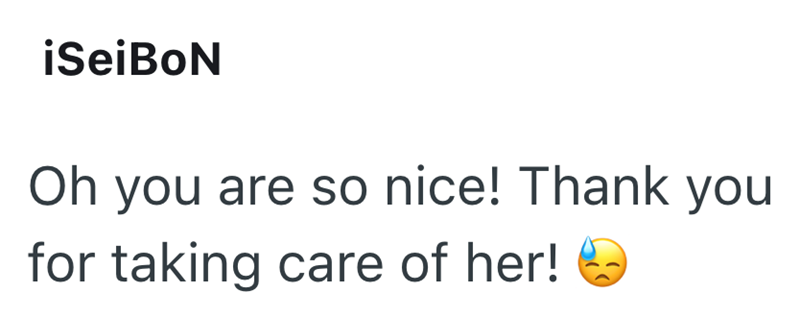 iSeiBoN Oh you are so nice! Thank you for taking care of her!