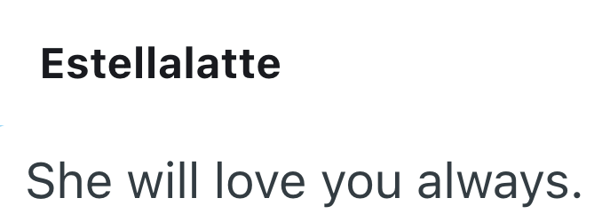 Estellalatte She will love you always.