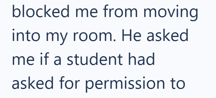 blocked me from moving into my room. He asked me if a student had asked for permission to