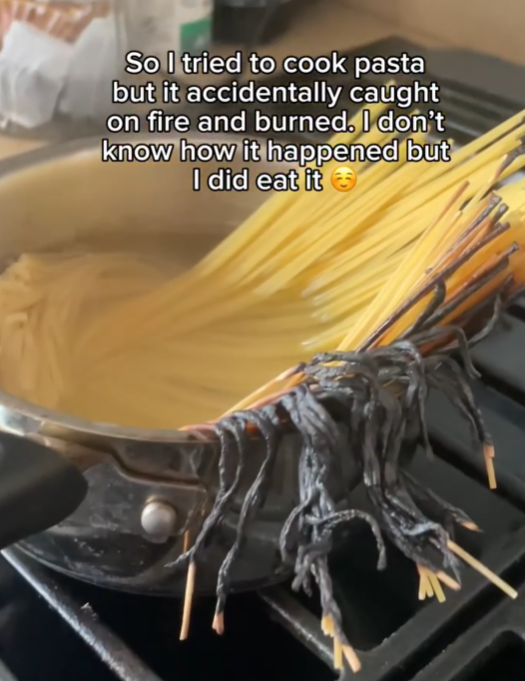 So I tried to cook pasta but it accidentally caught on fire and burned. I don't know how it happened but I did eat it