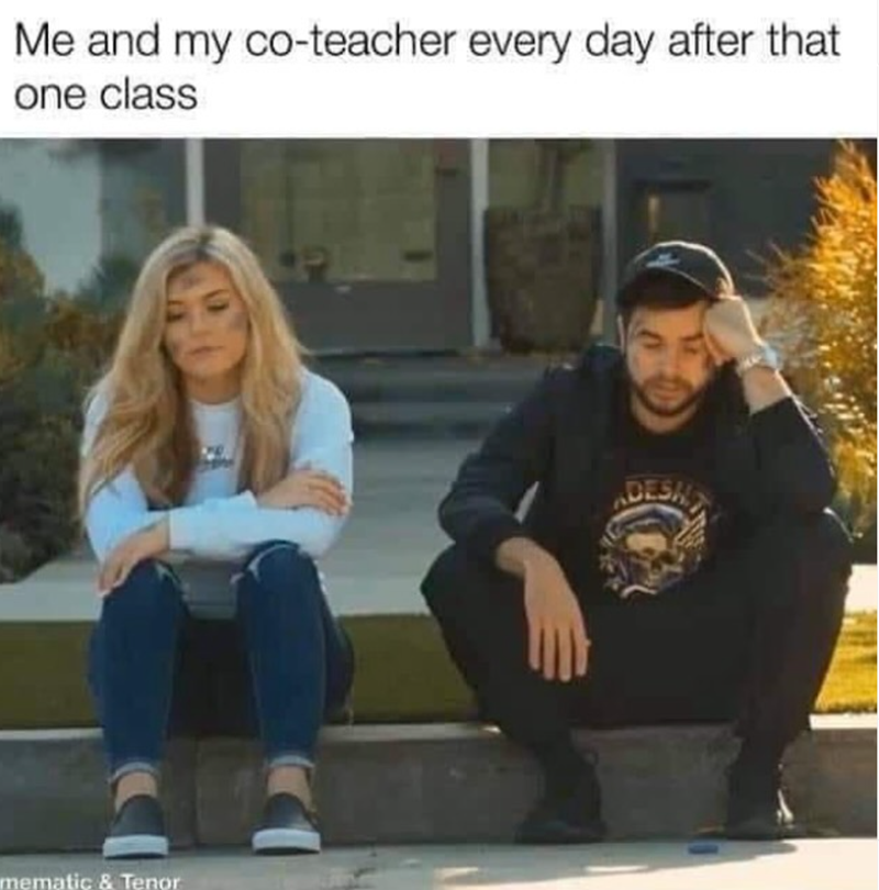 Me and my co-teacher every day after that one class mematic & Tenor ADESH
