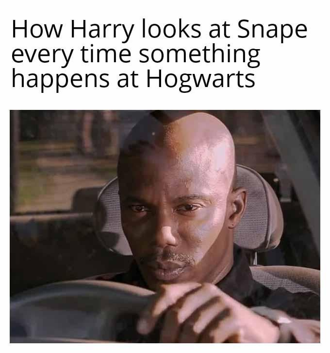 How Harry looks at Snape every time something happens at Hogwarts