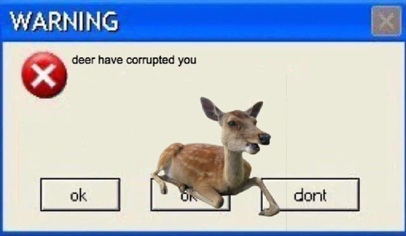 WARNING X deer have corrupted you x ok ON dont