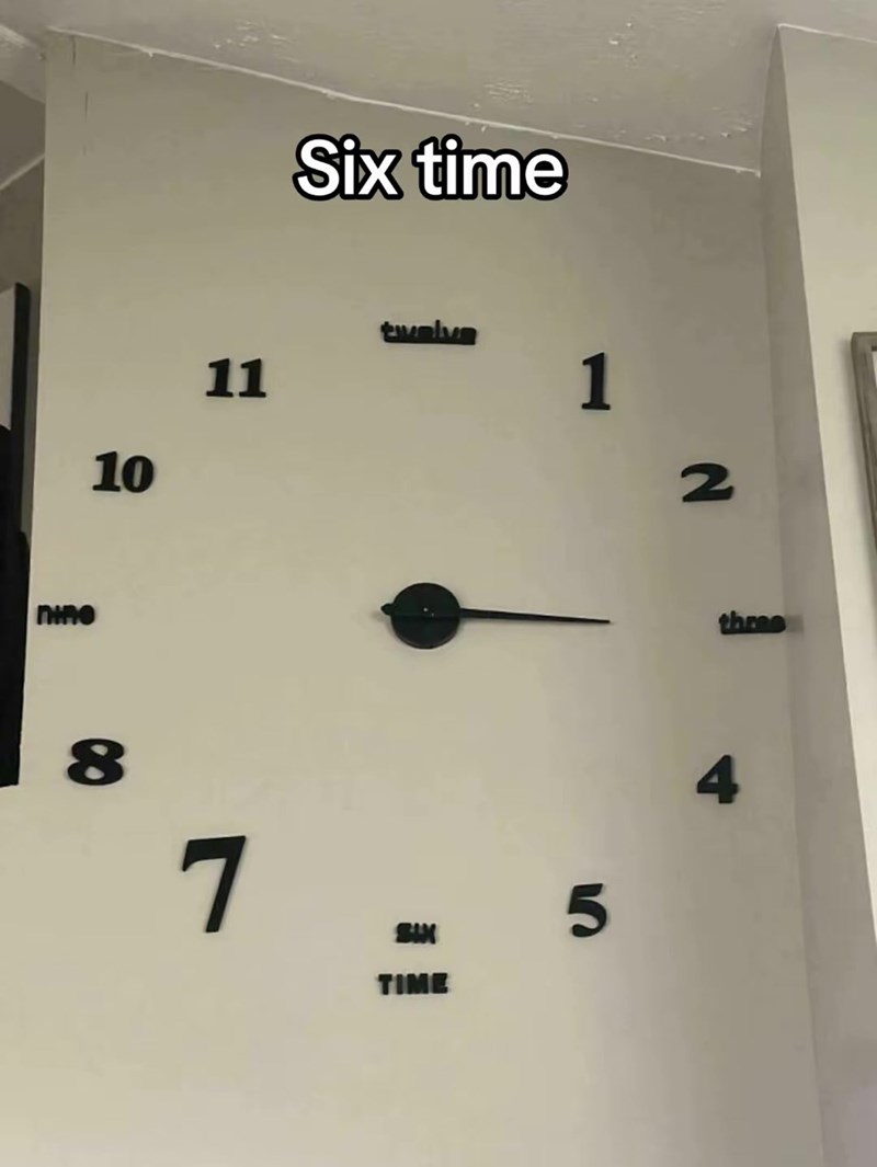 nine 10 11 Six time twelve 1 2 8 7 SIX TIME 5 three