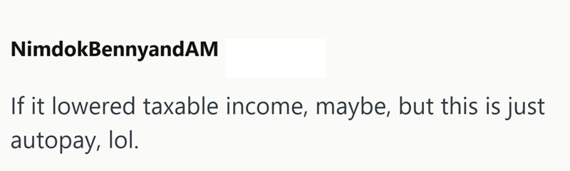 NimdokBennyandAM If it lowered taxable income, maybe, but this is just autopay, lol.