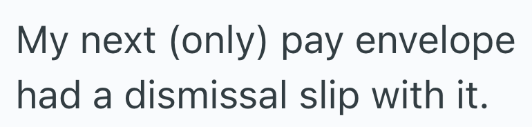 My next (only) pay envelope had a dismissal slip with it.