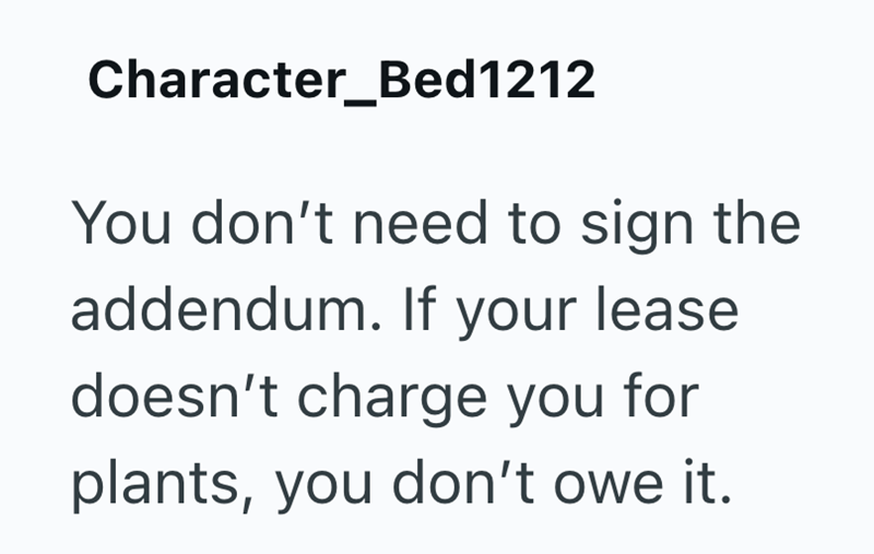 Character_Bed1212 You don't need to sign the addendum. If your lease doesn't charge you for plants, you don't owe it.