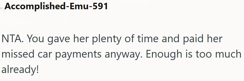 Accomplished-Emu-591 NTA. You gave her plenty of time and paid her missed car payments anyway. Enough is too much already!