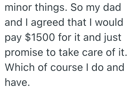minor things. So my dad and I agreed that I would pay $1500 for it and just promise to take care of it. Which of course I do and have.