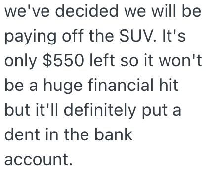 we've decided we will be paying off the SUV. It's only $550 left so it won't be a huge financial hit but it'll definitely put a dent in the bank account.