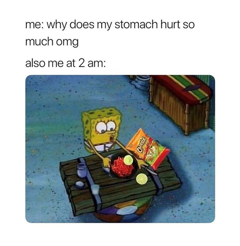 me: why does my stomach hurt so much omg also me at 2 am: Cheetas