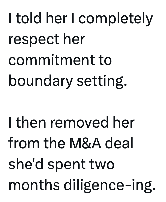 I told her I completely respect her commitment to boundary setting. I then removed her from the M&A deal she'd spent two months diligence-ing.
