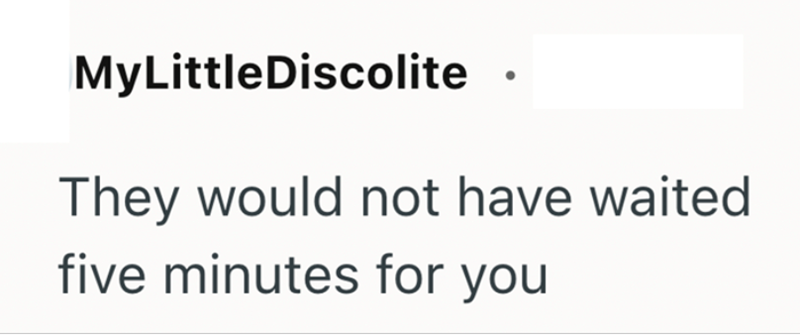 MyLittleDiscolite They would not have waited five minutes for you