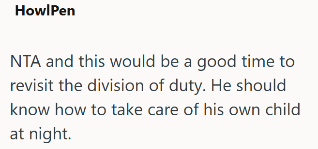 HowlPen NTA and this would be a good time to revisit the division of duty. He should know how to take care of his own child at night.