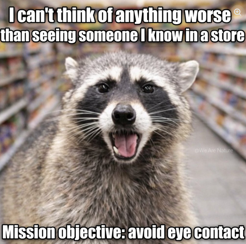 I can't think of anything worse than seeing someone I know in a store @We Are Nature Mission objective: avoid eye contact