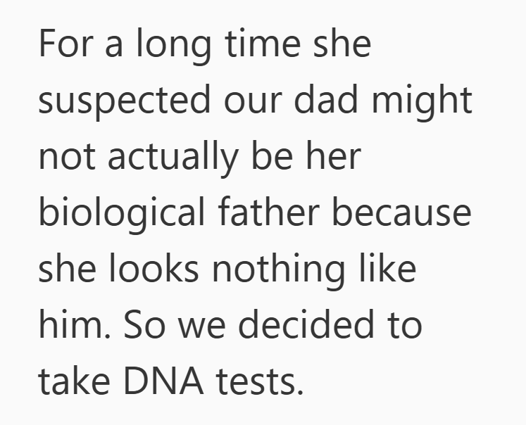 For a long time she suspected our dad might not actually be her biological father because she looks nothing like him. So we decided to take DNA tests.