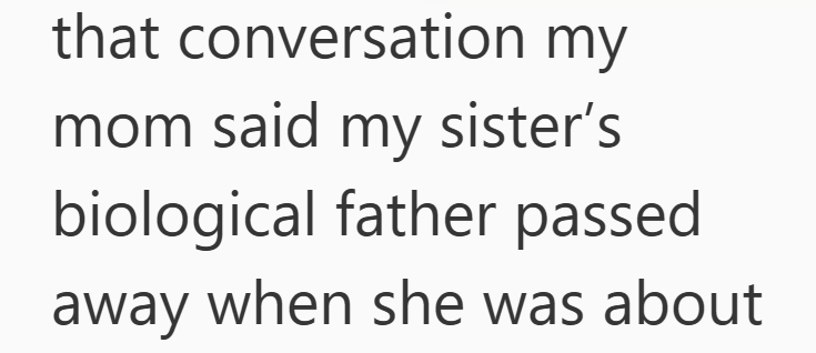 that conversation my mom said my sister's biological father passed away when she was about