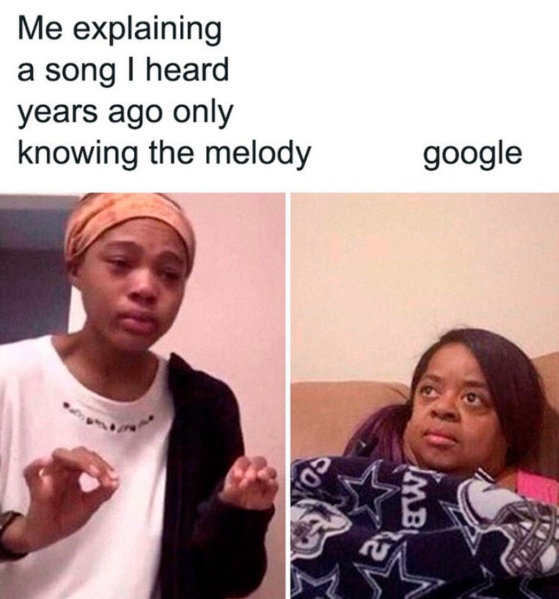 Me explaining a song I heard years ago only knowing the melody google 105 MB