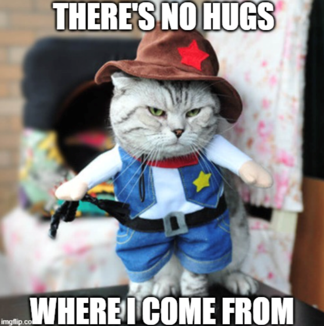 THERE'S NO HUGS WHERE I COME FROM