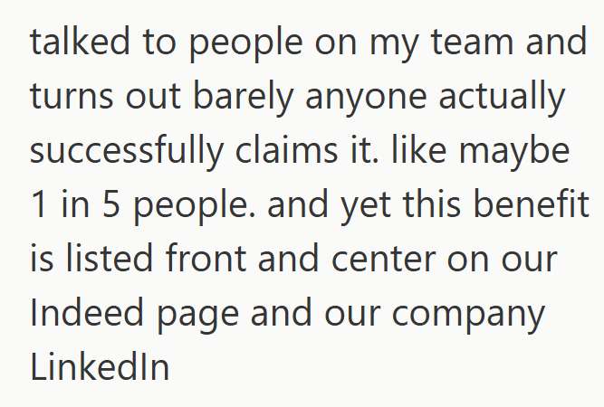 talked to people on my team and turns out barely anyone actually successfully claims it. like maybe 1 in 5 people. and yet this benefit is listed front and center on our Indeed page and our company LinkedIn