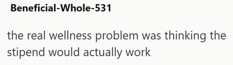 Beneficial-Whole-531 the real wellness problem was thinking the stipend would actually work