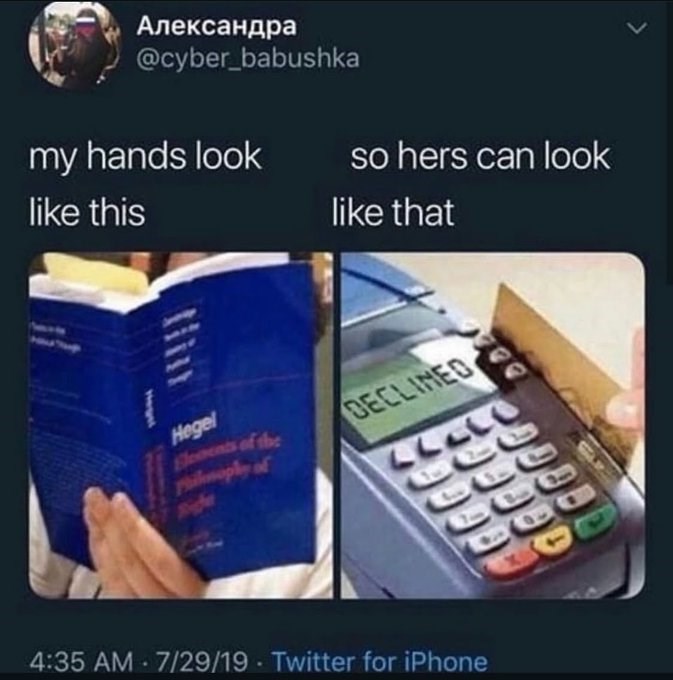 Александра @cyber_babushka my hands look so hers can look like this like that Hegel Elements of the DECLINED Philoply of Righe 12 4:35 AM 7/29/19 Twitter for iPhone 098