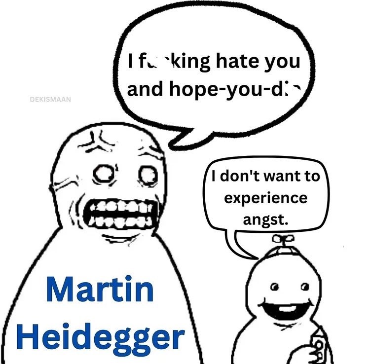 DEKISMAAN If king hate you and hope-you-d: Martin Heidegger I don't want to experience angst.