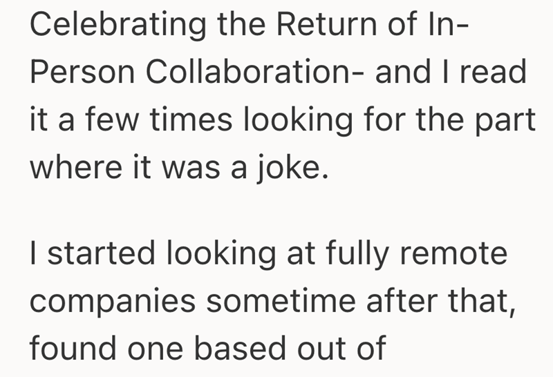 Celebrating the Return of In- Person Collaboration- and I read it a few times looking for the part where it was a joke. I started looking at fully remote companies sometime after that, found one based out of