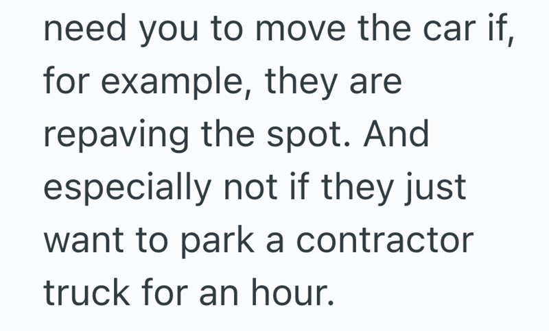 need you to move the car if, for example, they are repaving the spot. And especially not if they just want to park a contractor truck for an hour.