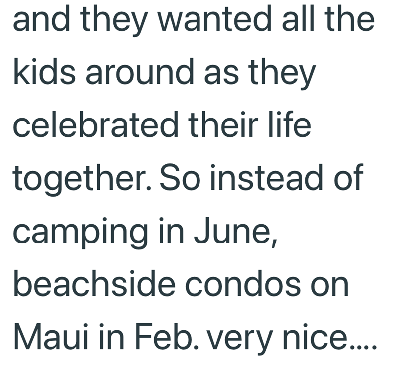 and they wanted all the kids around as they celebrated their life together. So instead of camping in June, beachside condos on Maui in Feb. very nice....