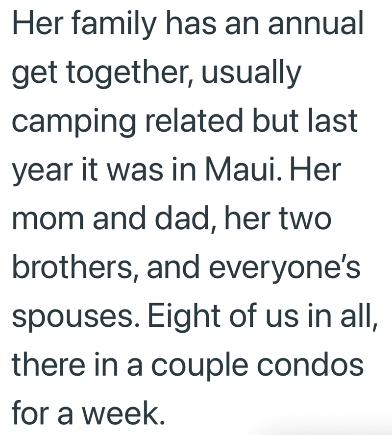 Her family has an annual get together, usually camping related but last year it was in Maui. Her mom and dad, her two brothers, and everyone's spouses. Eight of us in all, there in a couple condos for a week.
