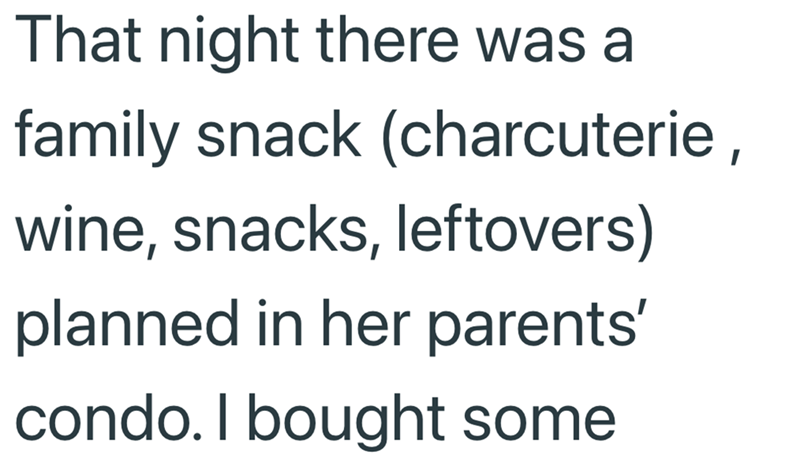 That night there was a family snack (charcuterie, wine, snacks, leftovers) planned in her parents' condo. I bought some