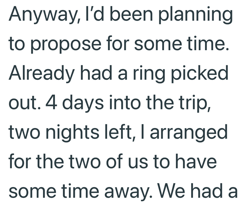 Anyway, I'd been planning to propose for some time. Already had a ring picked out. 4 days into the trip, two nights left, I arranged for the two of us to have some time away. We had a