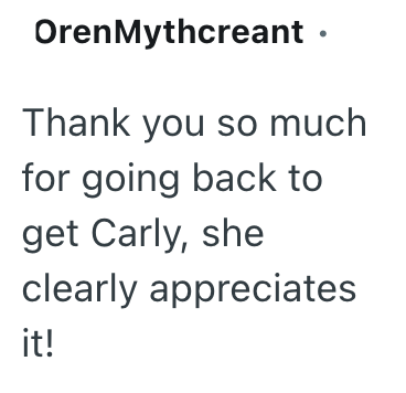 OrenMythcreant ⚫ Thank you so much for going back to get Carly, she clearly appreciates it!