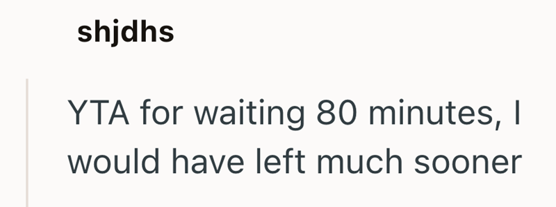 shjdhs YTA for waiting 80 minutes, I would have left much sooner