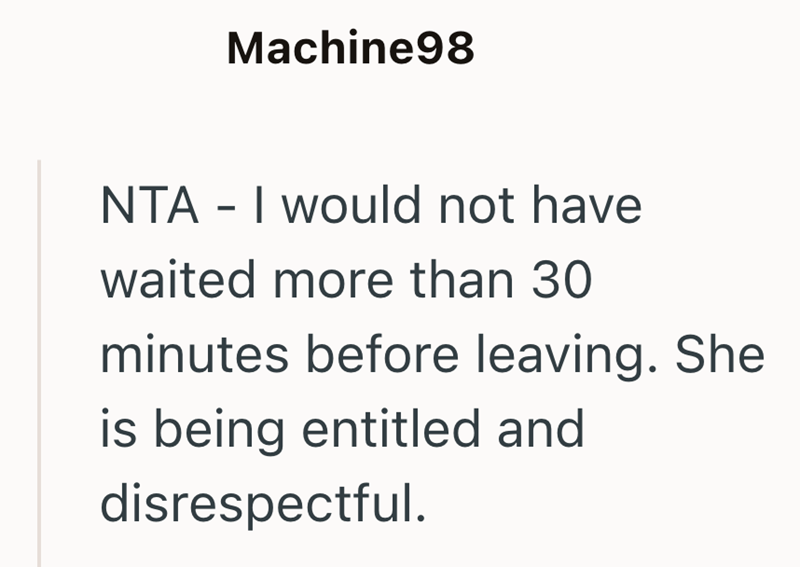 Machine98 NTA - I would not have waited more than 30 minutes before leaving. She is being entitled and disrespectful.