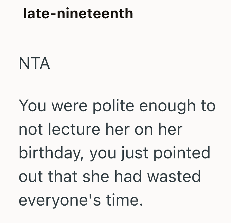 late-nineteenth NTA You were polite enough to not lecture her on her birthday, you just pointed out that she had wasted everyone's time.