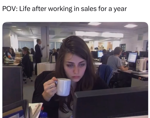 POV: Life after working in sales for a year U