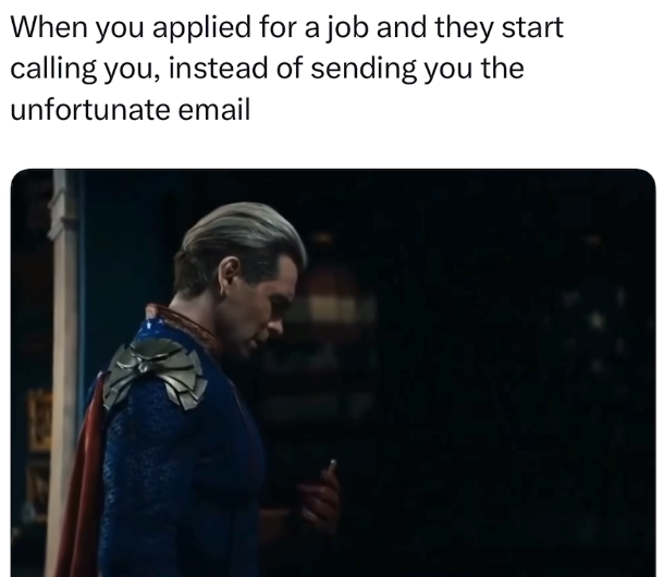 When you applied for a job and they start calling you, instead of sending you the unfortunate email