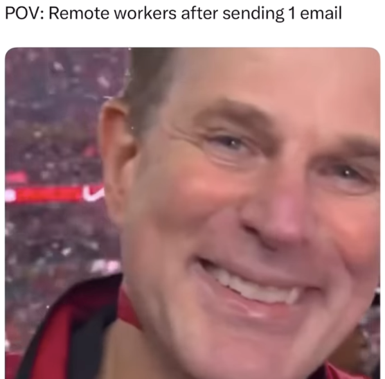 POV: Remote workers after sending 1 email