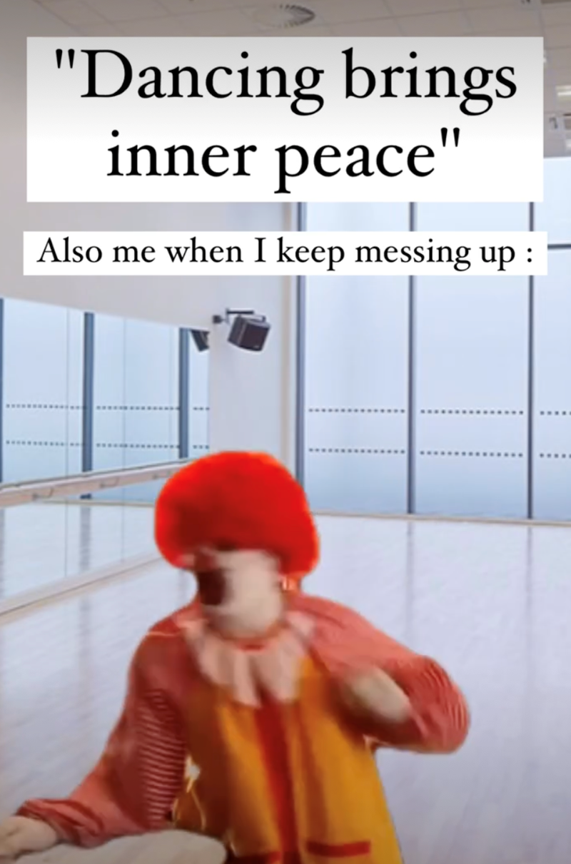 "Dancing brings inner peace" Also me when I keep messing up :