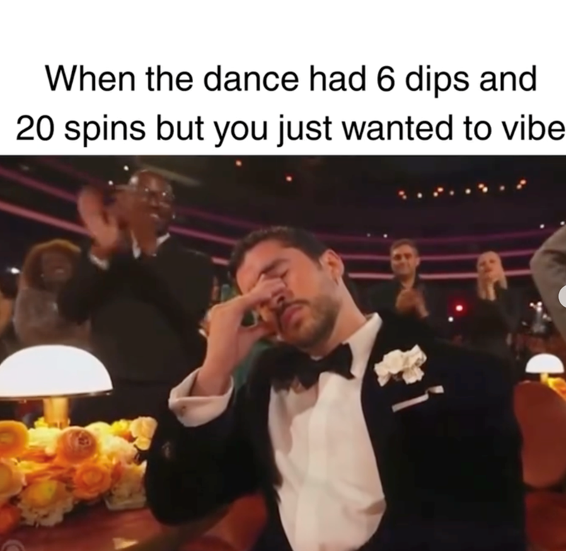 When the dance had 6 dips and 20 spins but you just wanted to vibe