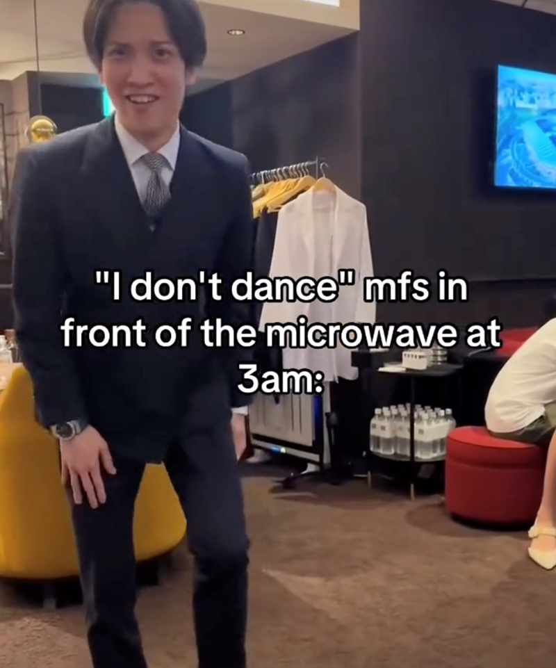"I don't dance" mfs in front of the microwave at 3am: