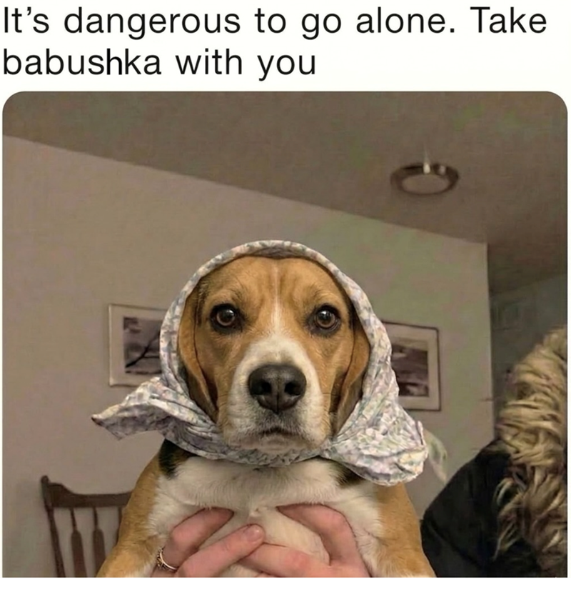 It's dangerous to go alone. Take babushka with you