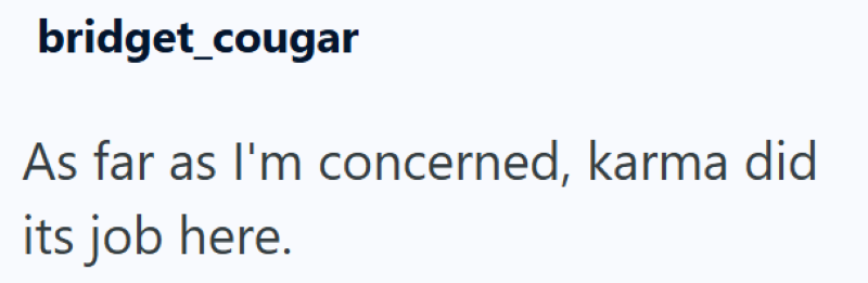 bridget_cougar As far as I'm concerned, karma did its job here.