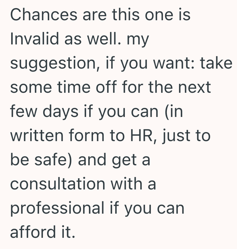 Chances are this one is Invalid as well. my suggestion, if you want: take some time off for the next few days if you can (in written form to HR, just to be safe) and get a consultation with a professional if you can afford it.