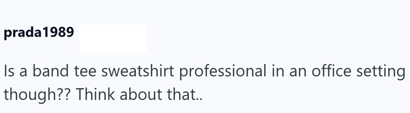 prada 1989 Is a band tee sweatshirt professional in an office setting though?? Think about that..