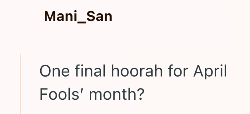 Mani_San One final hoorah for April Fools' month?