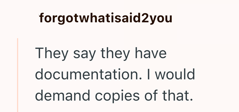 forgotwhatisaid2you They say they have documentation. I would demand copies of that.